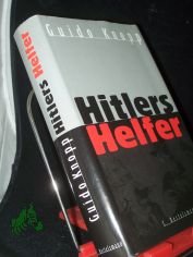Hitlers Helfer / Guido Knopp. In Zusammenarbeit mit Peter Adler ... Dokumentation: Bettina Dreier ; Klaus Sondermann