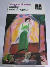 Eszter und Angela / Magda Szabo. Dt. von Vera Thies