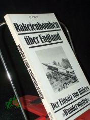 P. Paus, Raketenbomben �ber England, Der Einsatz von Hitlers Wunderwaffen
