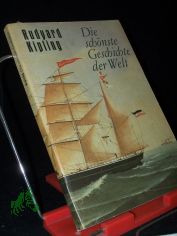 Die sch�nste Geschichte der Welt : Erz�hlungen / Rudyard Kipling. [�bers. aus d. Engl. von Hans Reisiger]