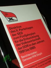 Direktive des X. Parteitages der SED zum F�nfjahrplan f�r die Entwicklung der Volkswirtschaft der DDR in den Jahren 1981 bis 1985 Bericht der Kommission an den X. Parteitag der SED. X. Parteitag d. SED, 11. - 16. April 1981 in Berlin /