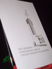 Eine moderne evangelische Kirche und die Vers�hnungsgemeinde / hrsg. vom Ev.-Luth. Kirchenvorstand der Vers�hnungsgemeinde Leipzig-Gohlis. Zsgest. von Ingolf Sonntag