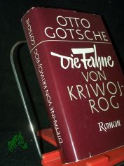 Die Fahne von Kriwoj Rog : Roman / Otto Gotsche
