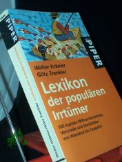 Lexikon der popul�ren Irrt�mer : 500 kapitale Mi�verst�ndnisse, Vorurteile und Denkfehler von Abendrot bis Zeppelin / Walter Kr�mer ; G�tz Trenkler