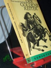 Der goldene Reiter [und sein Verh�ngnis] : Eine Roman-Chronik aus d. Tagen d. Barock / Kurt Arnold Findeisen