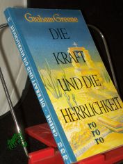 Die Kraft und die Herrlichkeit : Roman / Graham Greene. [Dt. v. Veza Magd ; Walther Puchwein]