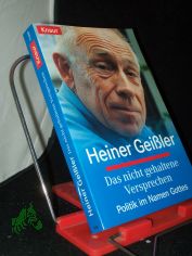 Das nicht gehaltene Versprechen : Politik im Namen Gottes / Heiner Gei�ler