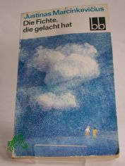 Die Fichte, die gelacht hat / Justinas Marcinkevicius. Aus d. Russ. v. Ingeborg Schr�der