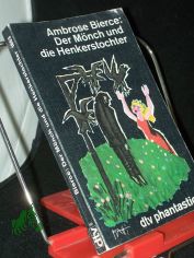 Der M�nch und die Henkerstochter : Erz�hlungen / Ambrose Bierce. Hrsg. u. mit e. Nachw. von K. B. Leder. Dt. von K. B. Leder ...