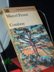 Combray / Marcel Proust. Dt. von Eva Rechel-Mertens. [Mit e. Essay von Manfred Naumann]