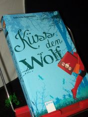 K�ss den Wolf : Rotk�ppchens zauberhafte Lovestory / Gabriella Engelmann