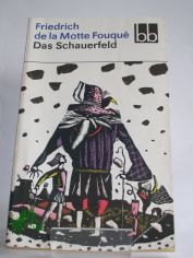 Das Schauerfeld / Friedrich de la Motte Fouqu�. Ausgew. von Wilfried Rudolph