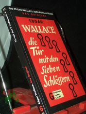 Wallace, Edgar: Die Edgar-Wallace-Jubil�umsausgabe  Teil: 72., Die T�r mit den 7 Schl�ssern : Kriminalroman / [aus d. Engl. �bertr. von Marie Luise Droop]