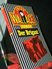 Der Brigant / Edgar Wallace. [�bertr. aus d. Engl. von Hardo Wichmann]
