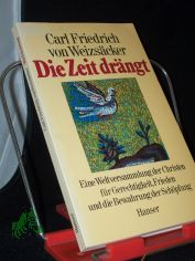 Die Zeit dr�ngt : e. Weltversammlung d. Christen f�r Gerechtigkeit, Frieden u.d. Bewahrung d. Sch�pfung / Carl Friedrich von Weizs�cker