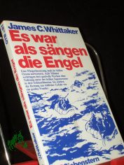 Es war, als s�ngen die Engel / James C. Whittaker. [�bers. von Hermann Epp]