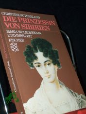 Die Prinzessin von Sibirien : Maria Wolkonskaja und ihre Zeit / Christine Sutherland. Dt. von Ilse Strasmann