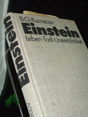 Einstein : Leben, Tod, Unsterblichkeit / B. G. Kuznecov. In dt. Sprache hrsg. von H. Fuchs. Mit e. Geleitw. von H.-J. Treder. [Aus d. Russ. �bers. von Siegfried Wollgast unter Mitw. von Helmut Fuchs]