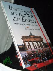 Deutschland auf dem Weg zur Einheit : Dokumente einer Revolution / Karin und Karlheinz Lau