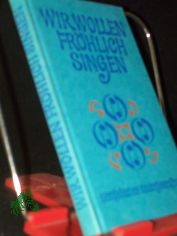 Wir wollen fr�hlich singen : evang. Kindergesangbuch / [hrsg. im Auftr. d. Sekretariats d. Bundes d. Evang. Kirchen in d. DDR. Red.: Elisabeth Hahn ... Zeichn.: Ino u. Paul Zimmermann]