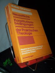 Neuzeitliche Konstitutionsbedingungen der praktischen Theologie : Aspekte d. theolog. Wende zur sozialkulturellen Lebenswelt christl. Religion / Volker Drehsen