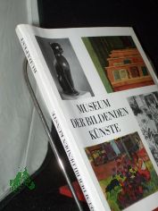Museum der Bildenden K�nste Budapest / [hrsg. von �gnes Czobor. Vorw.: �gnes Czobor. Autoren: Vilmos Wessetzky u. a. Fotos: Istv�n Petr�s. Aus d. Ungar. �bertr. von Tilda u. Paul Alp�ri]