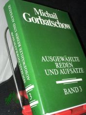 Gorbatschow, Michail: Ausgew�hlte Reden und Aufs�tze  Teil: Bd. 3., Oktober 1985 - Juli 1986 / [�bers.: Dagmar B�umler ...]