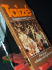 Taiz� - ein gemeinsames Leben : Frere Roger in Briefen u. Tageb�chern / [hrsg. von J�rg Hildebrandt u. Christine M�ller in Zs.-Arb. mit d. Communaut� von Taiz�]