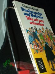Traubenzucker und Baldrian Was wir uns w�nschen / Christel Ehlert. Mit Ill. von Hilde Schlotterbeck u. Karlheinz Gross