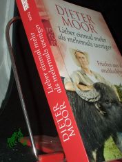 Lieber einmal mehr als mehrmals weniger : Frisches aus der arschlochfreien Zone / Dieter Moor