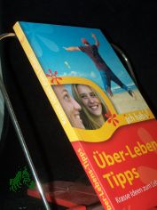 �ber-Lebens-Tipps : krasse Ideen zum Leben! / Markus Danzeisen (Hrsg.)