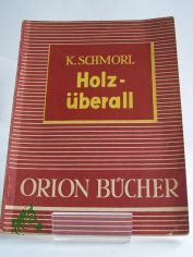 Holz �berall / Karl Schmorl