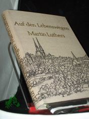 Auf den Lebenswegen Martin Luthers / [M. A. Kleeberg ; Gerhard Lemme]. [Ill.: Alexander Alfs. Fotos: Adam u.a.]