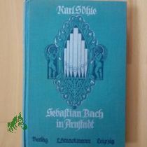 Sebastian Bach in Arnstadt. Ein musikalisches Kulturbild aus dem Anfang des 18. Jahrhunderts.