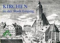 Kirchen in der Stadt Leipzig / [Hrsg.: Amt f�r Gemeindedienst bei den Kirchenbezirken Leipzig-Ost und Leipzig-West, �ffentlichkeitsarbeit]