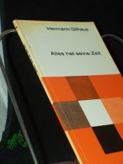 Alles hat seine Zeit : f. Tage, die wir nicht vergessen / Hermann Gilhaus
