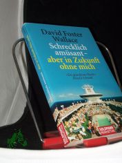 Schrecklich am�sant - aber in Zukunft ohne mich / David Foster Wallace. Aus dem Amerikan. von Marcus Ingendaay