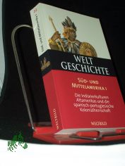 Weltgeschichte  Teil: Bd. 22., S�d- und Mittelamerika. - 1. Die Indianerkulturen Altamerikas und die spanisch-portugiesische Kolonialherrschaft / hrsg. und verf. von Richard Konetzke