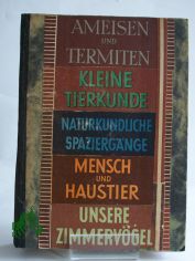 5 B�nde in einem, Ameisen und Termiten, Kleine Tierkunde, Naturkundliche Spazierg�nge, Mensch und Haustier, Unsere Zimmerv�gel