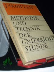 Methodik und Technik der Unterrichtsstunde / Nikolai Jakowlew. [�bers.: Hans M�ller]