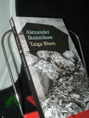 Taiga Blues / Alexander Ikonnikow. Aus dem Russ. von Annelore Nitschke