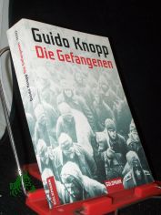 Die Gefangenen / Guido Knopp in Zusammenarbeit mit Alexander Berkel ... Red.: Mario Sporn