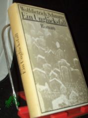 Ein Ungl�cksfall : Roman / Wolfdietrich Schnurre
