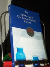 Die Frau im Mond : Roman / Milena Agus. Aus dem Ital. von Monika K�pfer