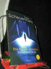 Die Stunde zwischen Hund und Wolf : Roman / Silke Scheuermann