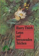 Lotos auf brennenden Teichen : Roman / Harry Th�rk. [Ill.: Horst Bartsch]