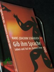 Gib ihm Sprache : Leben und Tod des Dichters �sop ; eine Nacherz�hlung / Hans Joachim Sch�dlich