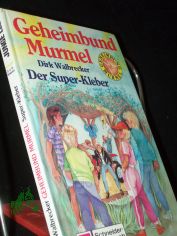 Walbrecker, Dirk: Geheimbund Murmel  Teil: Bd. 6., Der Super-Kleber