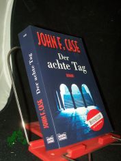 Der achte Tag : Thriller / John F. Case. Aus dem Amerikan. von Ulrike Wasel und Klaus Timmermann
