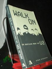 Walk on: Die geistliche Reise von U2